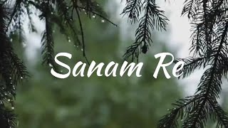 Sanam Re lyrics| Arijit Singh|
