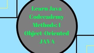 Codecademy Learn Java, Methods part 1, Object Oriented Java