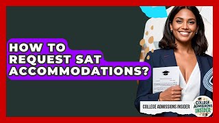 How To Request SAT Accommodations? - College Admissions Insider