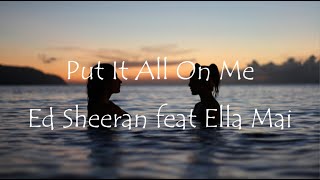 Ed Sheeran - Put It All On Me (Lyrics) Feat Ella Mai