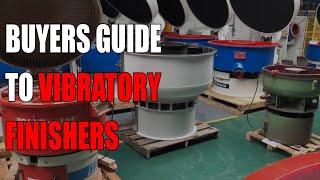 Buyers Guide To Vibratory Finishing Machines