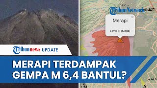 Gempa M 6,4 di Bantul DIY dan Gempa Susulan Berdampak ke Gunung Merapi? Begini Penjelasannya