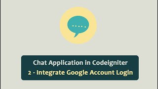 Chat Application in Codeigniter - Integrate Google Account Login