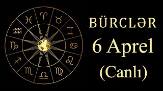 BÜRCLƏR - 6 APREL (canlı)