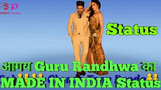 MADE IN INDIA -Guru Randhwa new 2018 status song!!
