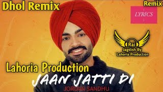 Jaan Jatti Di Dhol Remix Jordan Sandhu Ft Rai Jagdish By Lahoria Production New Punjabi Song Dj 2023