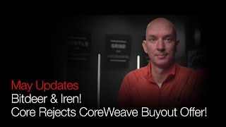 Core Rejects CoreWeave Buyout Offer! May Updates Bitdeer & Iren! Huge Week For M