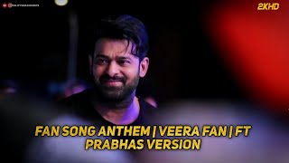 Fan song Anthem |Veera Fan| Ft #Prabhas Versions ||Every Prabhas fan must || Full video||