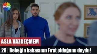 Bebeğin babasının Fırat olduğunu duydu! | Asla Vazgeçmem 29.Bölüm Sonu