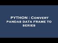 PYTHON : Convert pandas data frame to series