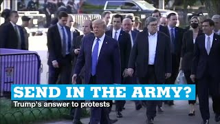 Send in the army? Trump's answer to protests