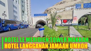 REVIEW HOTEL LE MERIDIEN TOWERS MAKKAH HOTEL LANGGANANYA JAMAH UMRAH