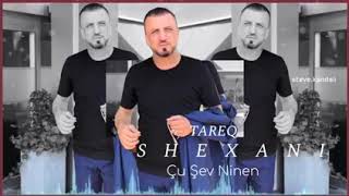 Tarek shexani çu şew ninen