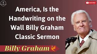 America, Is the Handwriting on the Wall Billy Graham Classic Sermon - Lessons from Billy Graham