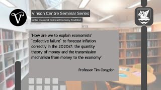 Vinson Centre Seminar: 'Economists’ failure to forecast inflation correctly in the 2020s?' T Congdon