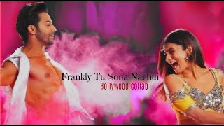 Frankly Tu Sona Nachdi || Bollywood Collab DONE #17