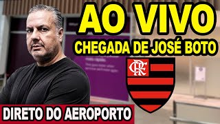 AO VIVO: CHEGADA DE JOSÉ BOTO AO FLAMENGO | DIRETO DO AEROPORTO DO GALEÃO - PLANTÃO ESPECIAL