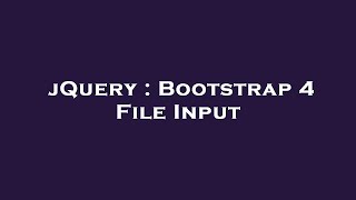 jQuery : Bootstrap 4 File Input