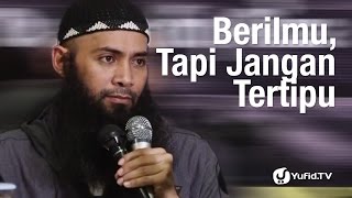 Kajian Umum: Berilmu, Tapi Jangan Tertipu - Ustadz Dr. Syafiq Riza Basalamah, M.A