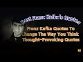 Best Franz Kafka's Quotes|Franz Kafka Quotes To Change The Way You Think | Thought-Provoking Quotes