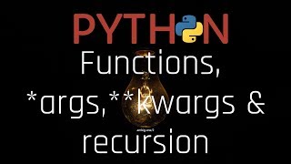 #Python - Functions, *args, **kwargs, recursions [3.7]