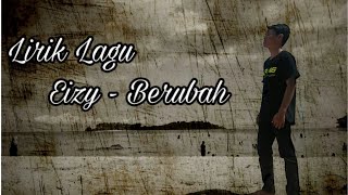 Lirik Lagu Eizy - Berubah