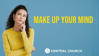 Make up Your Mind - Aug 4, 2024 10:30 am #centralchurchnc Live Stream