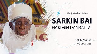 Marigayi Sarkin Bai Hakimin Danbatta LateAlhaji Mukhtar Adnan