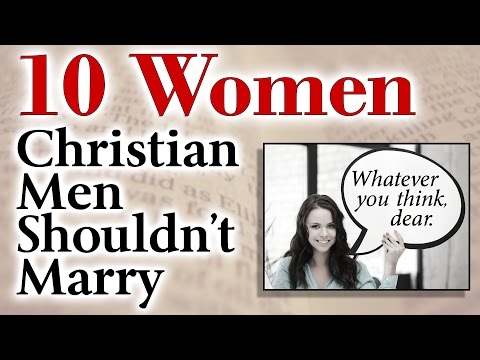 10 Women Christian Men Shouldn't Marry 10 Women Christian Men Shouldn't Marry