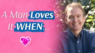 A Man Loves It WHEN...!  With Dr. John Gray  (Full Interview)
