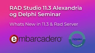 What's new in Alexandria 11.3 \u0026 Rad Server - Seminar with Embarcadero