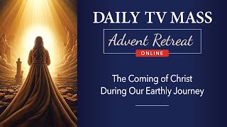 Advent Retreat 2024: First Tuesday of Advent | Daily TV Mass