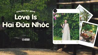 Nhạc Trẻ GenZ 2024...Love Is, Hai Đứa Nhóc, Đừng Xa Anh Nhé | Playlist Nhạc Chill Yêu Đời