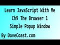 Learn JavaScript With Me - The Browser 1 - Simple Popup Window - Ch 9 HD Video - Tutorial