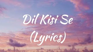 Dil Kisi Se ( Lyrics ) - Arjun Kanungo