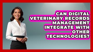 Can Digital Veterinary Records Management Integrate With Other Technologies? | TeleVet Talk News