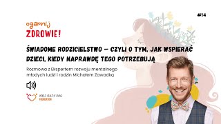 #14 Świadome rodzicielstwo–czyli o tym, jak wspierać dzieci kiedy naprawdę tego potrzebują-M.Zawadka