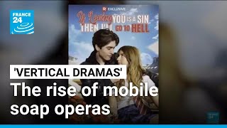 'Vertical dramas': the rise of mobile-first mini soap operas • FRANCE 24 English