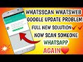 Fix whatsweb whatscan google update problem 2019 || now scan someone whatsapp again without problem