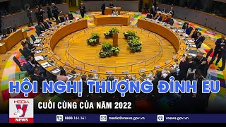 Hội nghị thượng đỉnh EU cuối cùng của năm 2022 - VNEWS