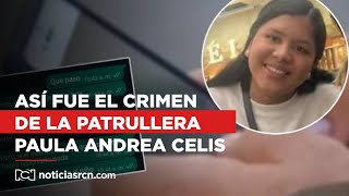 Chats revelaron detalles inéditos detrás del feminicidio de la patrullera Paula Andrea Celis