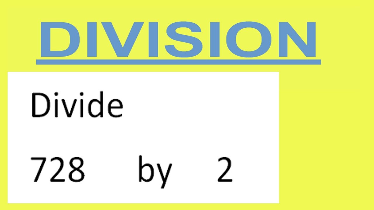 Divide 728 By 2 Divide Completely Youtube