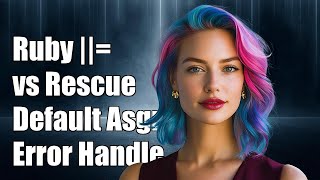 Ruby ||= vs Rescue: Understanding Default Assignment and Error Handling