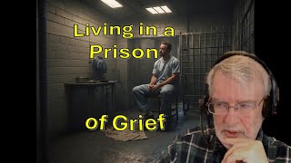 Living in Prison of Grief – It’s Freedom you Need!