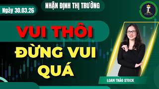 Chứng Khoán Hôm Nay | Nhận Định Thị Trường | Vui Thôi Đừng Vui Quá