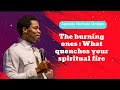 The burning ones : What quenches your spiritual fire - Michael Orokpo Daily