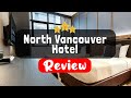 North Vancouver Hotel, Vancouver (BC) Review - Is This Hotel Worth It?