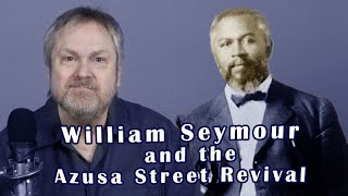 William Seymour and the Azusa Street Revival: The Origins of the Pentecostal Movement