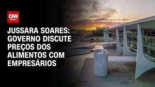 Jussara Soares: Governo discute preços dos alimentos com empresários | CNN PRIME TIME