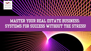 Master Your Real Estate Business: Systems for Success Without the Stress!